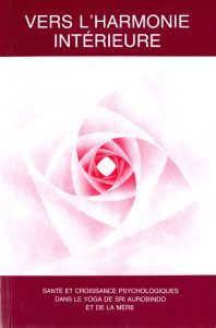 Vers l’harmonie intérieure – extrait des oeuvres de Sri Aurobindo et de la Mère