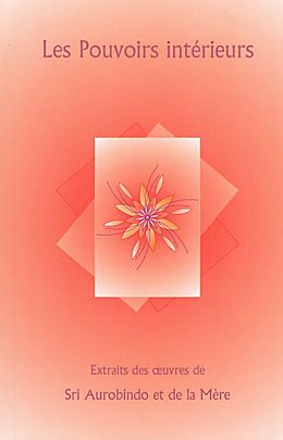 Les pouvoirs intérieurs – extrait des oeuvres de Sri Aurobindo et de la Mère