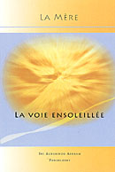 La voie ensoleillée - extrait des oeuvres de Sri Aurobindo et de la Mère