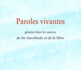 Paroles vivantes - extrait des oeuvres de Sri Aurobindo et de la Mère