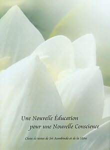 Une nouvelle éducation pour une nouvelle conscience - extrait des oeuvres de Sri Aurobindo et de la Mère abimé-70%