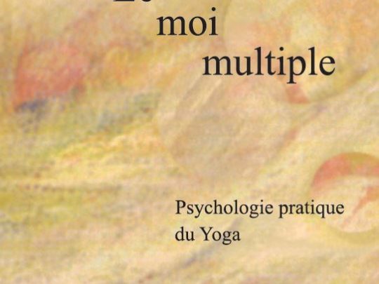 Le moi multiple (psychologie pratique du yoga) – extrait des oeuvres de Sri Aurobindo et de la Mère