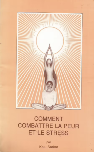 Comment combattre la peur et le stress - Kalu SARKAR