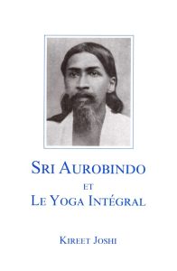 Sri Aurobindo et le Yoga Intégrale Kireet Joshi